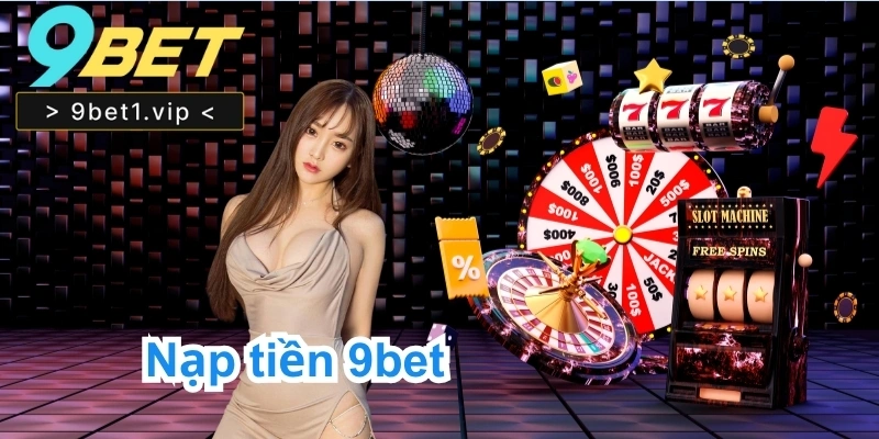 nạp tiền 9bet 